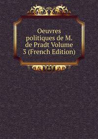 Oeuvres politiques de M. de Pradt Volume 3 (French Edition)