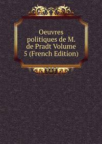 Oeuvres politiques de M. de Pradt Volume 5 (French Edition)