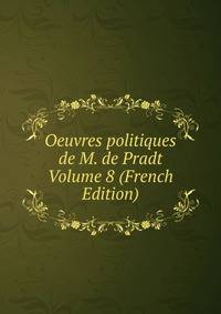 Oeuvres politiques de M. de Pradt Volume 8 (French Edition)