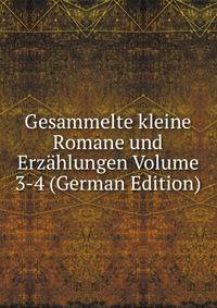 Gesammelte kleine Romane und Erzahlungen Volume 3-4 (German Edition)