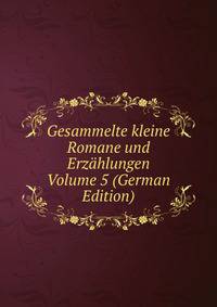 Gesammelte kleine Romane und Erzahlungen Volume 5 (German Edition)