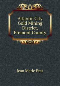 Atlantic City Gold Mining District, Fremont County