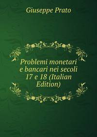 Problemi monetari e bancari nei secoli 17 e 18 (Italian Edition)