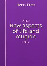 New aspects of life and religion