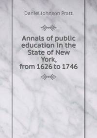 Annals of public education in the State of New York, from 1626 to 1746