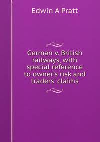 German v. British railways, with special reference to owner's risk and traders' claims