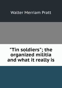 "Tin soldiers"; the organized militia and what it really is