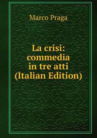 La crisi: commedia in tre atti (Italian Edition)