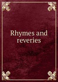 Rhymes and reveries