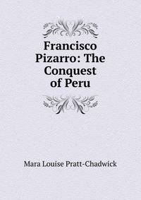 Francisco Pizarro: The Conquest of Peru