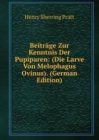 Beitrage Zur Kenntnis Der Pupiparen: (Die Larve Von Melophagus Ovinus). (German Edition)