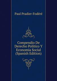 Compendio De Derecho Politico Y Economia Social (Spanish Edition)