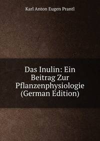 Das Inulin: Ein Beitrag Zur Pflanzenphysiologie (German Edition)