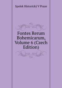 Fontes Rerum Bohemicarum, Volume 6 (Czech Edition)