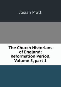 The Church Historians of England: Reformation Period, Volume 5, part 1