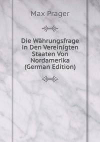 Die Wahrungsfrage in Den Vereinigten Staaten Von Nordamerika (German Edition)