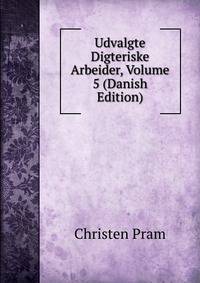 Udvalgte Digteriske Arbeider, Volume 5 (Danish Edition)