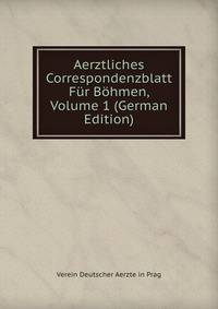Aerztliches Correspondenzblatt Fur Bohmen, Volume 1 (German Edition)