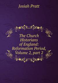 The Church Historians of England: Reformation Period, Volume 2, part 2