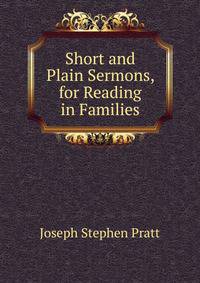 Short and Plain Sermons, for Reading in Families