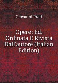 Opere: Ed. Ordinata E Rivista Dall'autore (Italian Edition)