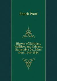 History of Eastham, Wellfleet and Orleans, Barnstable Co., Mass from 1644-1844