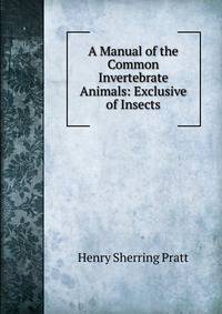 A Manual of the Common Invertebrate Animals: Exclusive of Insects