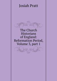 The Church Historians of England: Reformation Period, Volume 3, part 1