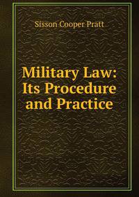 Military Law: Its Procedure and Practice