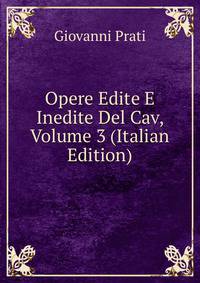 Opere Edite E Inedite Del Cav, Volume 3 (Italian Edition)