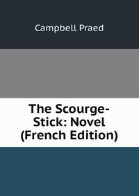 The Scourge-Stick: Novel (French Edition)