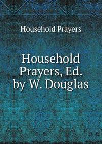 Household Prayers, Ed. by W. Douglas