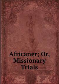 Africaner; Or, Missionary Trials
