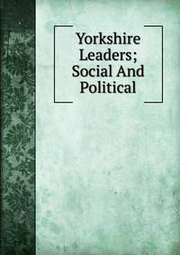 Yorkshire Leaders; Social And Political
