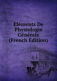 Elements De Physiologie Generale (French Edition)