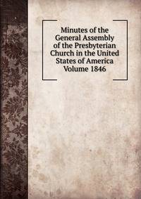Minutes of the General Assembly of the Presbyterian Church in the United States of America Volume 1846