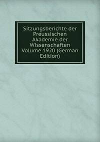 Sitzungsberichte der Preussischen Akademie der Wissenschaften Volume 1920 (German Edition)
