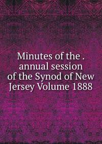 Minutes of the . annual session of the Synod of New Jersey Volume 1888