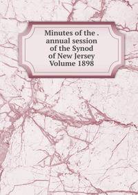 Minutes of the . annual session of the Synod of New Jersey Volume 1898