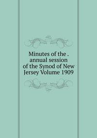 Minutes of the . annual session of the Synod of New Jersey Volume 1909