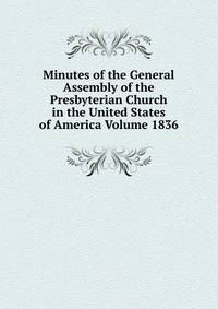 Minutes of the General Assembly of the Presbyterian Church in the United States of America Volume 1836