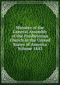 Minutes of the General Assembly of the Presbyterian Church in the United States of America Volume 1843