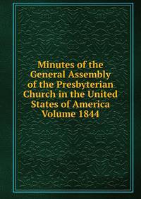 Minutes of the General Assembly of the Presbyterian Church in the United States of America Volume 1844