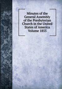 Minutes of the General Assembly of the Presbyterian Church in the United States of America Volume 1855