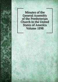 Minutes of the General Assembly of the Presbyterian Church in the United States of America Volume 1898