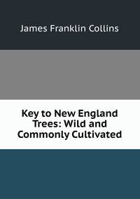 Key to New England Trees: Wild and Commonly Cultivated
