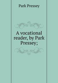A vocational reader, by Park Pressey;