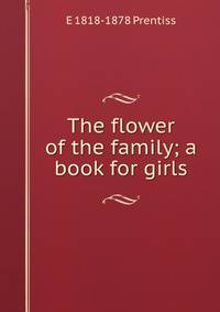 The flower of the family; a book for girls