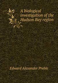 A biological investigation of the Hudson Bay region