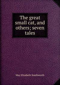 The great small cat, and others; seven tales